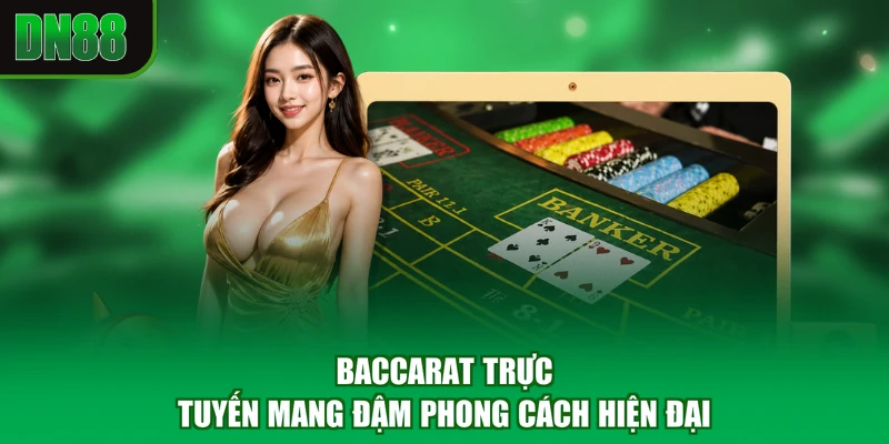 Baccarat trực tuyến mang đậm phong cách hiện đại