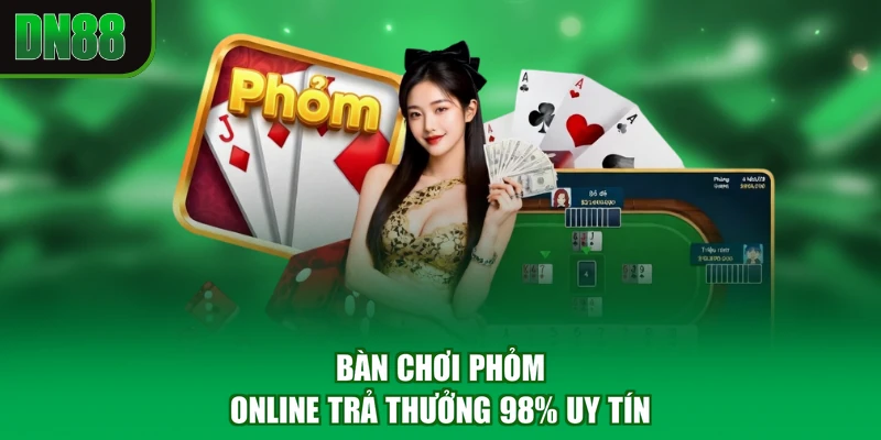Bàn chơi phỏm online trả thưởng 98% uy tín