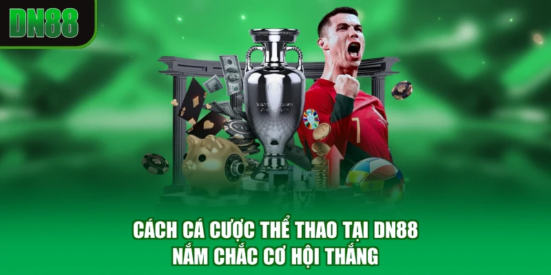 Cách Cá Cược Thể Thao Tại DN88 - Nắm Chắc Cơ Hội Thắng