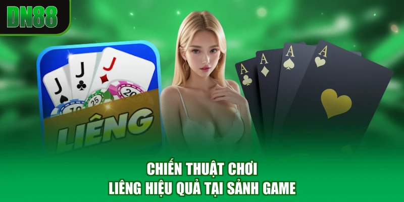 Chiến thuật chơi liêng hiệu quả tại sảnh game