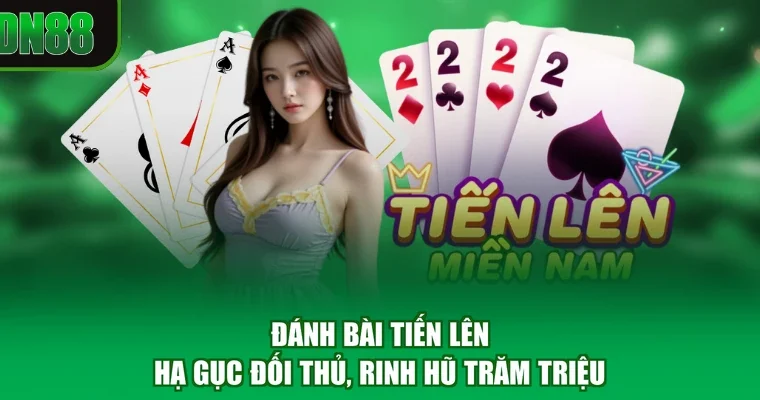Đánh Bài Tiến Lên - Hạ Gục Đối Thủ, Rinh Hũ Trăm Triệu