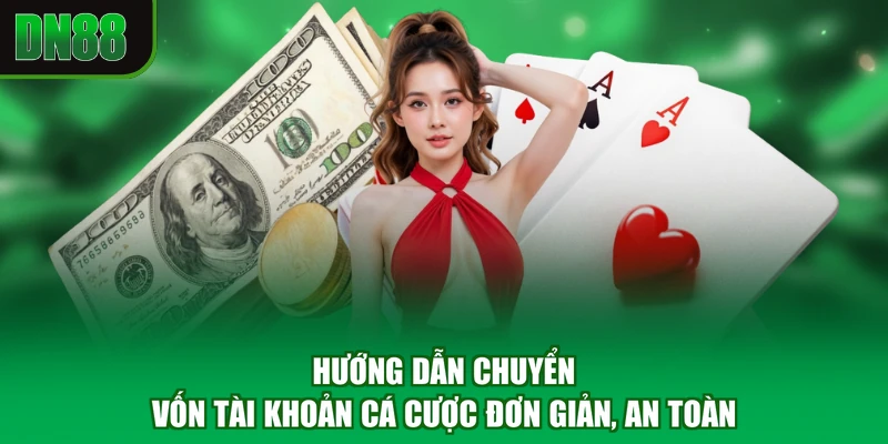 Hướng dẫn chuyển vốn tài khoản cá cược đơn giản, an toàn