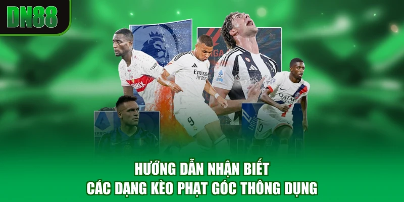 Hướng dẫn nhận biết các dạng kèo phạt góc thông dụng