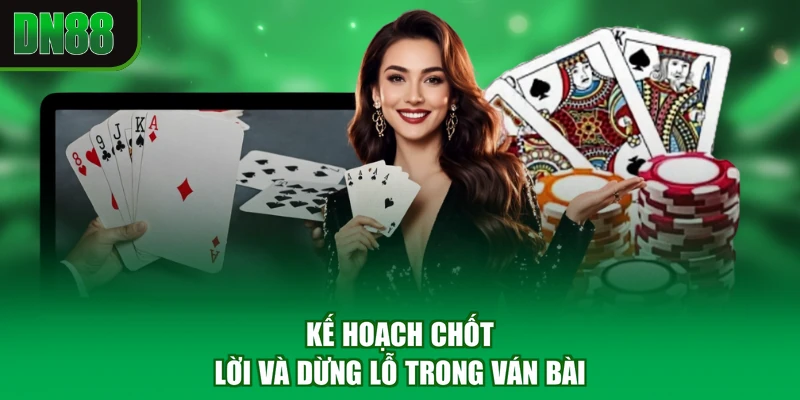 Kế hoạch chốt lời và dừng lỗ trong ván bài