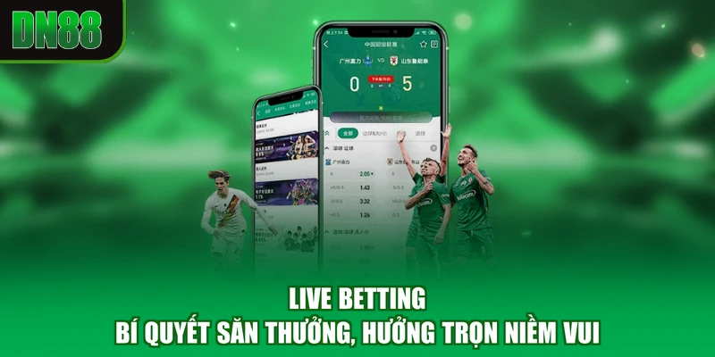 Live Betting - Bí Quyết Săn Thưởng, Hưởng Trọn Niềm Vui