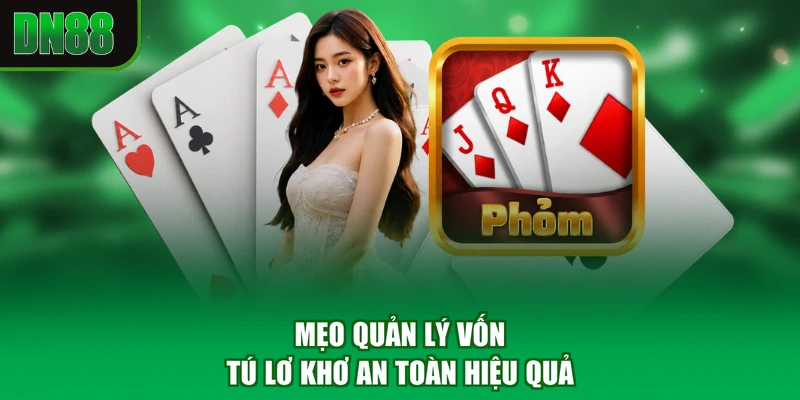 Mẹo quản lý vốn tú lơ khơ an toàn hiệu quả