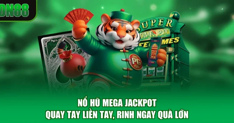 Nổ Hũ Mega Jackpot - quay tay liền tay, rinh ngay quà lớn