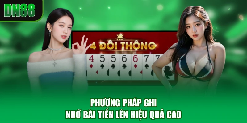 Phương pháp ghi nhớ bài tiến lên hiệu quả cao
