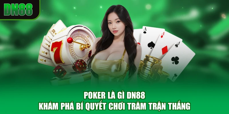 Poker Là Gì DN88 - Khám Phá Bí Quyết Chơi Trăm Trận Thắng