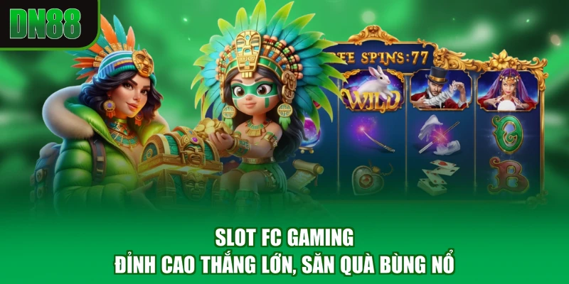 Slot FC Gaming - Đỉnh Cao Thắng Lớn, Săn Quà Bùng Nổ