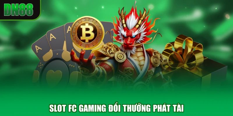Slot FC Gaming đổi thưởng phát tài