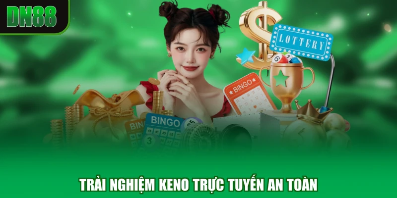 Trải nghiệm keno trực tuyến an toàn