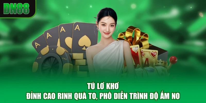 Tú Lơ Khơ - Đỉnh Cao Rinh Quà To, Phô Diễn Trình Độ Ấm No