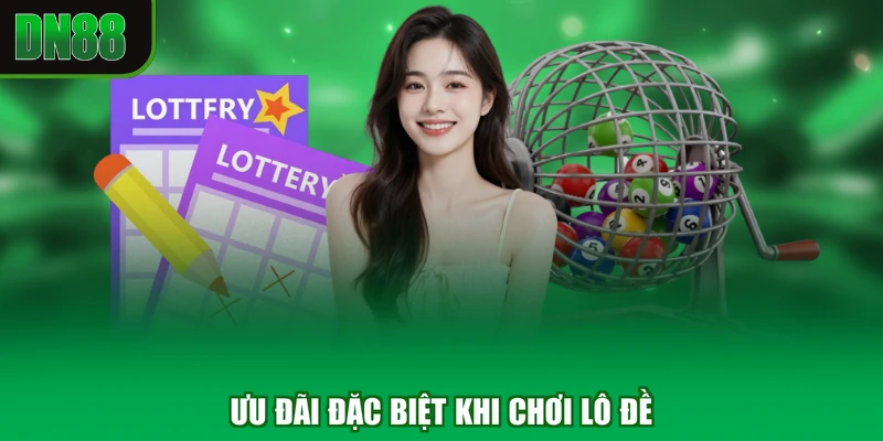 Ưu đãi đặc biệt khi chơi lô đề